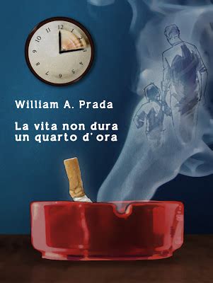 William A. Prada (Author of La vita non dura un quarto d'ora)